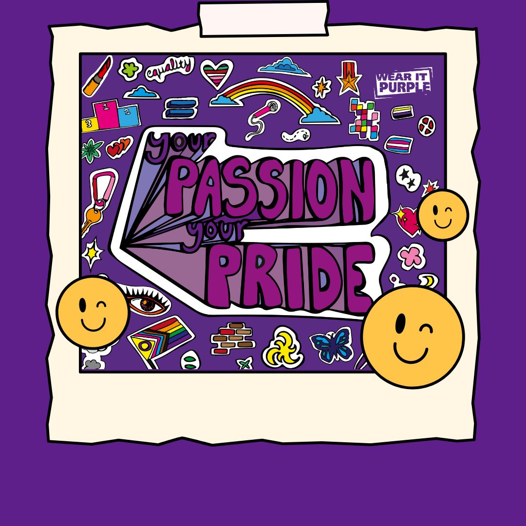 a purple background with a central white rectangle, itself with a smaller purple background. Within the rectangle, a variety of colorful stickers and drawings are displayed. On the left side of the rectangle, an arrow points to the left alongside the words "Your Passion Your Pride" in bold, purple lettering. Other images include a rainbow, heart, rainbow flag, smiley faces, microphone, brick wall, butterfly, and the words "Equality" and "Wear It Purple."uality" a