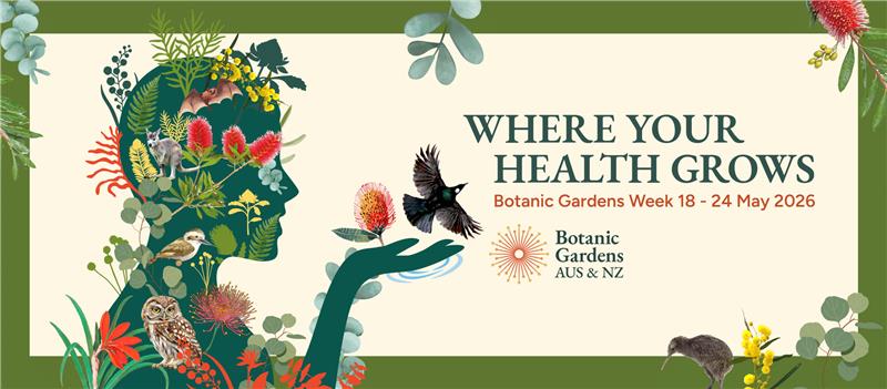 Where your health grow. Botanic Gardens week 18 24 May 2026. Botanic gardens australia and new zealand.