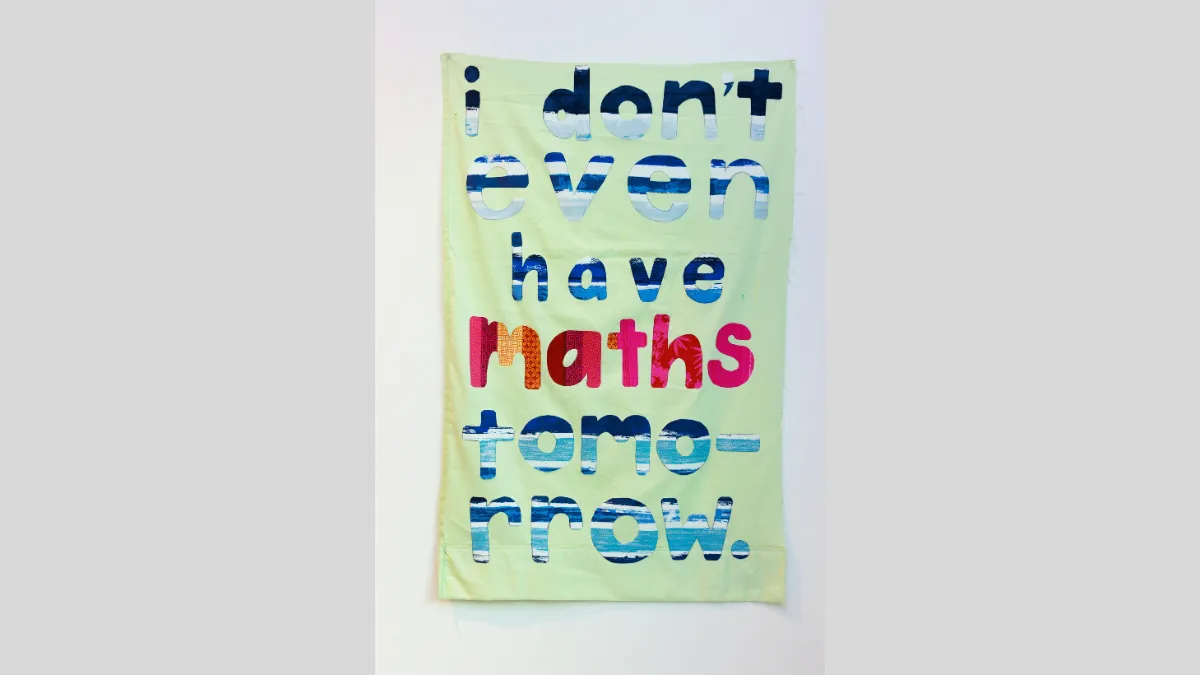Fabric banner that says 'I don't even have maths tomorrow'