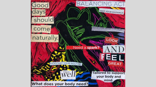 Lino print of a reclining woman, surround by collaged text such as "Good days should come naturally", and "Look and feel great".