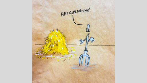 A drawing of a rake looking at a stack of hay, and saying 'Hay girlfriend!'