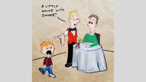A drawing of a man sitting at a restaurant table with a child crying near the table, and a waiter saying 'A little whine with dinner?'