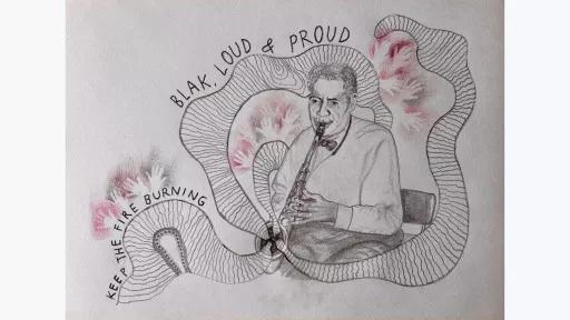 drawing of man playing a trumpet. Shapes emerge from the trumpet accompanying with the words 'keep the fire burning' and 'black, loud & proud' as well as outlines of hands in various shades of red pencil